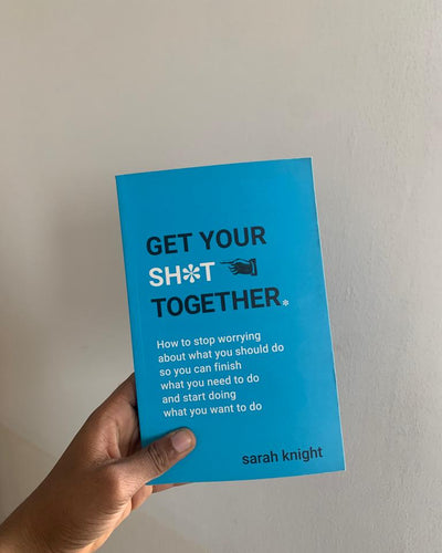 Get Your Sh*t Together