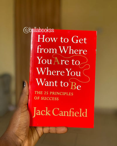 How to Get From Where You Are to Where You Want To Be - Jack Canfield