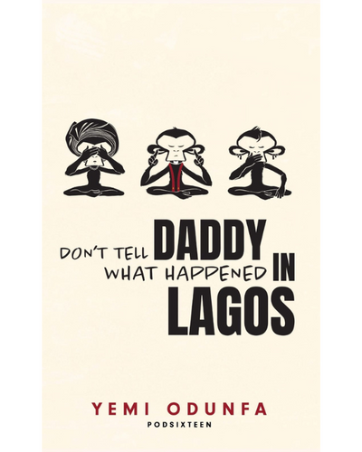 Dont Tell Daddy What Happened in Lagos