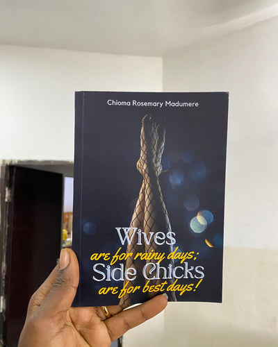 Wives are for rainy days; side chicks are for the best days!