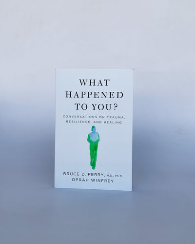 What Happened To You?: Conversations on Trauma, Resilience, and Healing by Bruce D. Perry ,  Oprah Winfrey