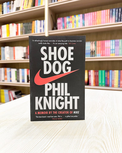 Shoe Dog: A Memoir by the Creator of Nike