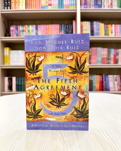 The Fifth Agreement: A Practical Guide to Self-Mastery