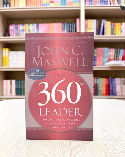 The 360 Degree Leader: Developing Your Influence from Anywhere in the Organization