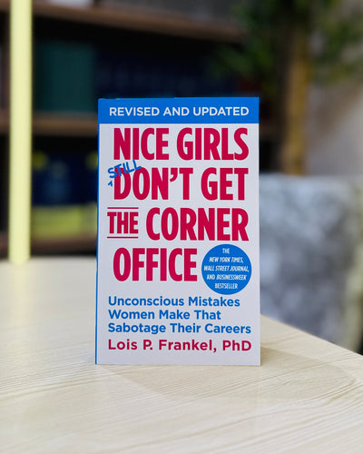 Nice Girls Don't Get the Corner Office: 101 Unconscious Mistakes Women Make That Sabotage Their Careers