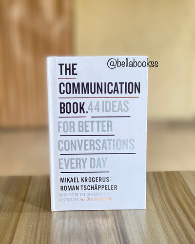 The Communication Book: 44 Ideas for Better Conversations Every Day
