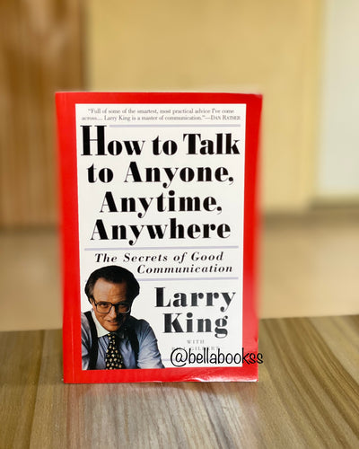 How to Talk to Anyone, Anytime, Anywhere: The Secrets of Good Communication