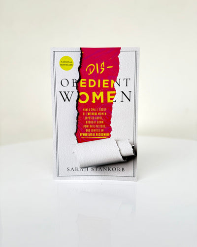 Disobedient Women: How a Small Group of Faithful Women Exposed Abuse, Brought Down Powerful Pastors, and Ignited an Evangelical Reckoning