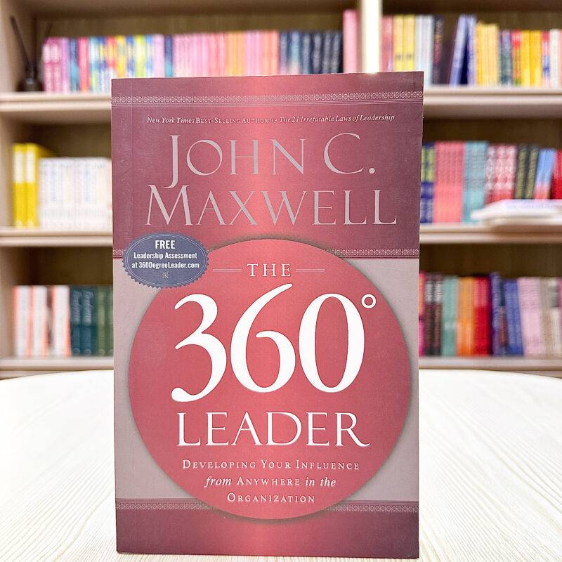 The 360 Degree Leader: Developing Your Influence from Anywhere in the Organization